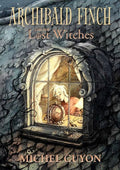 Archibald Finch And The Lost Witches: Volume 1