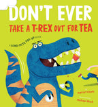 Don't Ever Take a T-Rex out for Tea: A Dino-Mite Pop-Up Book