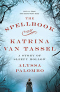 Spellbook Of Katrina Van Tassel: A Story Of Sleepy Hollow