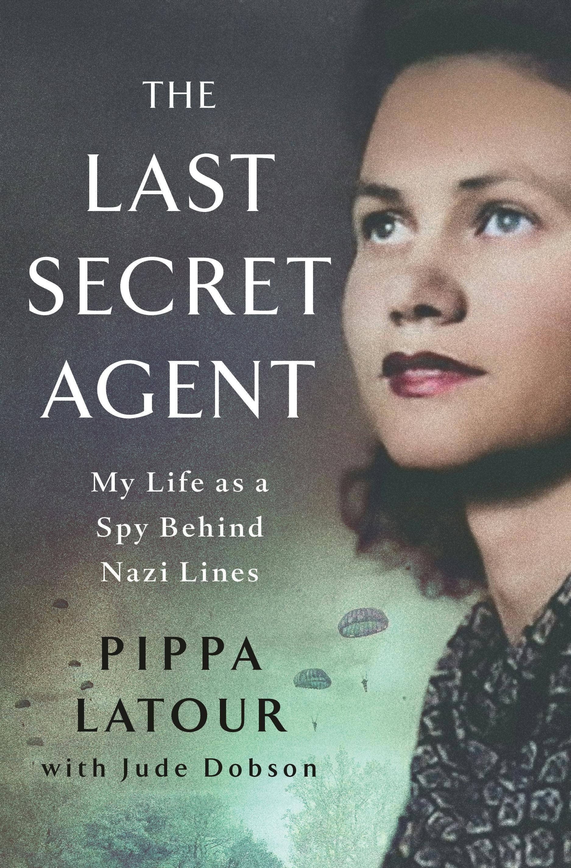 Last Secret Agent: My Life As A Spy Behind Nazi Lines