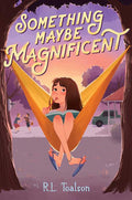 Something Maybe Magnificent by R.L. Toalson