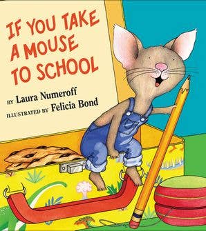 If You Take a Mouse to School : Laura Numeroff