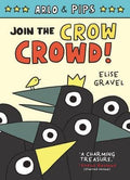 Arlo & Pips #2: Join the Crow Crowd! : Elise Gravel