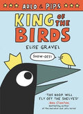 Arlo & Pips: King of the Birds : Elise Gravel