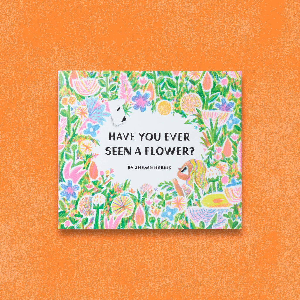 Have You Ever Seen a Flower?