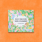 Have You Ever Seen a Flower?