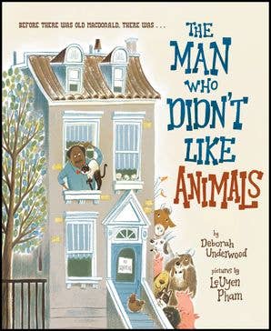 Man Who Didn't Like Animals, The : Deborah Underwood