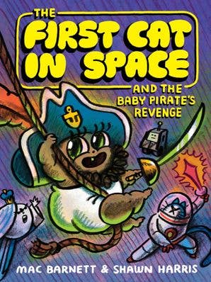 First Cat in Space & the Baby Pirate’s Revenge: Mac Barnett