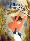 On a Magical Do-Nothing Day : Beatrice Alemagna
