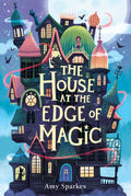 House at the Edge of Magic by Amy Sparkes