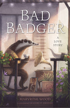 Bad Badger: A Love Story by Maryrose Wood (Hardcover)
