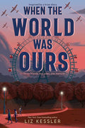 When the World Was Ours by Liz Kessler