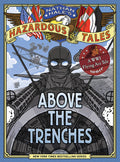 Above the Trenches (Nathan Hale's Hazardous Tales #12): A